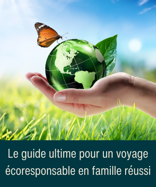 le guide ultime pour un voyage écoresponsable en famille réussi